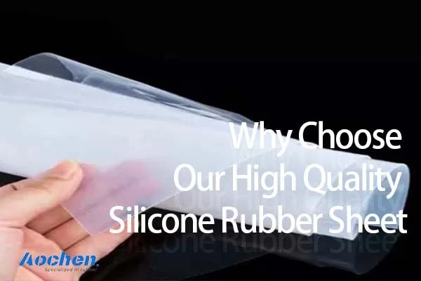 AOCHEN-Why Choose Our High Quality Silicone Rubber Sheet AOCHEN-Why Choose Our High Quality Silicone Rubber Sheet